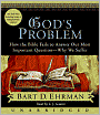 God's Problem: How the Bible Fails to Answer Our Most Important Question--Why We Suffer