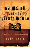 Samson and the Pirate Monks: Calling Men to Authentic Brotherhood