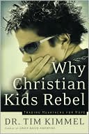 Why Christian Kids Rebel: Trading Heartache for Hope