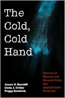 The Cold, Cold Hand: Stories of Ghosts and Haunts from the Appalachian Foothills