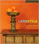 Latin Style: Decorating Your Home with Color, Texture, and Passion