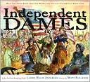 Independent Dames: What You Never Knew About the Women and Girls of the American Revolution