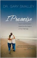 I Promise: How Five Commitments Determine the Destiny of Your Marriage