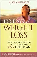 100 Days of Weight Loss: The Secret to Being Successful on Any Diet Plan