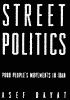 Street Politics: Poor People's Movements in Iran