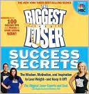 The Biggest Loser Success Secrets: The Wisdom, Motivation, and Inspiration to Lose Weight--And Keep It Off!