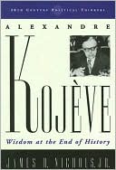 Alexandre Kojève: Wisdom at the End of History