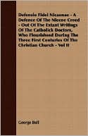 Defensio Fidei Nicaenae - A Defence Of The Nicene Creed - Out Of The Extant Writings Of The Catholick Doctors, Who Flourishsed During The Three First Centuries Of The Christian Church - Vol Ii