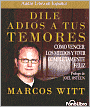 Dile adios a tus temores: Como vencer los miedos y vivir completamente feliz (How to Overcome Fear: And Live Your Life to the Fullest)