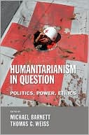 Humanitarianism in Question: Politics, Power, Ethics