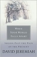 When Your World Falls Apart: See Past the Pain of the Present