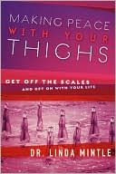 Making Peace with your Thighs: Get off the Scales and Get on with Your Life