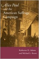 Alice Paul and the American Suffrage Campaign