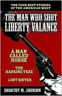 The Man Who Shot Liberty Valance: And A Man Called Horse, the Hanging Tree, and Lost Sister