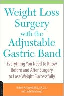 Weight Loss Surgery with the Adjustable Gastric Band: Everything You Need to Know Before and After Surgery to Lose Weight Successfully