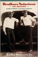 Brothers Notorious: The Sheltons, Southern Illinois' Legendary Gangsters