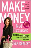Make Money, Not Excuses: Wake Up, Take Charge, and Overcome Your Financial Fears Forever