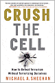 Crush the Cell: How to Defeat Terrorism Without Terrorizing Ourselves