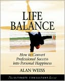Life Balance: How to Convert Professional Success into Personal Happiness