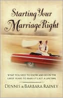 Starting Your Marriage Right: What You Need to Know and Do in the Early Years to Make It Last a Lifetime