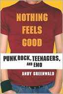Nothing Feels Good: Punk Rock, Teenagers, and EMO