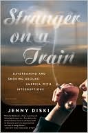 Stranger on a Train: Daydreaming and Smoking Around America with Interruptions