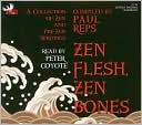 Zen Flesh, Zen Bones: A Collection of Zen and Pre-Zen Writings