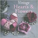 Vintage Hearts and Flowers: 18 Charming Projects to Make and Give