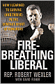 Fire-Breathing Liberal: How I Learned to Survive (and Thrive) in the Contact Sport of Congress
