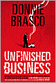 Donnie Brasco: Unfinished Business: Shocking Declassified Details from the FBI's Greatest Undercover Operation and a Bloody Timeline of the Fall of the Mafia