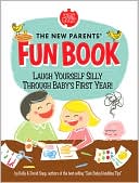 The New Parents' Fun Book: Laugh Yourself Silly Through Baby's First Year!