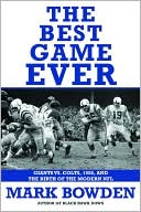 The Best Game Ever: Giants vs. Colts, 1958, and the Birth of the Modern NFL