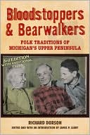 Bloodstoppers & Bearwalkers: Folk Traditions of Michigan's Upper Peninsula (Third Edition)