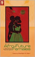 Afro-Future Females: Black Writers Chart Science Fiction's Newest New-Wave Trajectory