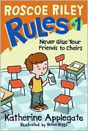 Never Glue Your Friends to Chairs (Roscoe Riley Rules Series #1)