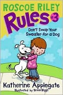 Don't Swap Your Sweater for a Dog (Roscoe Riley Rules Series #3) by Katherine Applegate: Book Cover