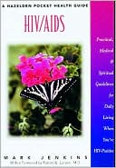 HIV//AIDS: Practical, Medical and Spiritual Guidelines for Daily Living When You're Hiv-Positive