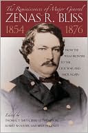 The Reminiscences of Major General Zenas R. Bliss, 1854-1876: From the Texas Frontier to the Civil War and Back Again