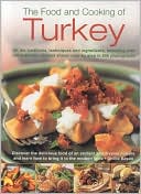 Food and Cooking of Turkey: All the traditions, techniques and ingredients, including over 150 authentic recipes shown in 700 step-by-step photographs--discover the delicious food of an ancient cuisine and learn how to bring it to the modern tab