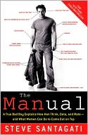 Manual: A True Bad Boy Explains How Men Think, Date, and Mate--and What Women Can Do to Come Out on Top