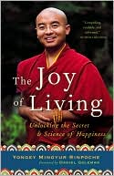 The Joy of Living: Unlocking the Secret and Science of Happiness