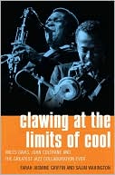 Clawing at the Limits of Cool: Miles Davis, John Coltrane, and the Greatest Jazz Collaboration Ever