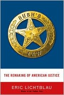 Bush's Law: The Remaking of American Justice after 9/11
