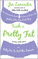 Such a Pretty Fat: One Narcissist's Quest to Discover If Her Life Makes Her Ass Look Big, or Why Pie Is Not the Answer