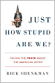 Just How Stupid Are We?: Facing the Truth About the American Voter