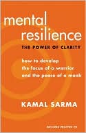 Mental Resilience: The Power of Clarity: How to Develop the Focus of a Warrior and the Peace of a Monk [With CD]