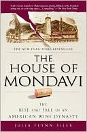 The House of Mondavi: The Rise and Fall of an American Wine Dynasty