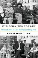 It's Only Temporary: The Good News and Bad News Of Being Alive