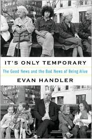 It's Only Temporary: The Good News and Bad News Of Being Alive