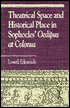 Theatrical Space and Historical Place in Sophocles' Oedipus at Colonus